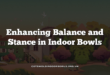 Enhancing Balance and Stance in Indoor Bowls