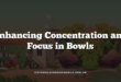 Enhancing Concentration and Focus in Bowls