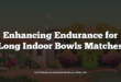 Enhancing Endurance for Long Indoor Bowls Matches
