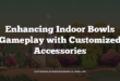 Enhancing Indoor Bowls Gameplay with Customized Accessories
