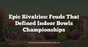 Epic Rivalries: Feuds That Defined Indoor Bowls Championships