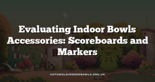 Evaluating Indoor Bowls Accessories: Scoreboards and Markers