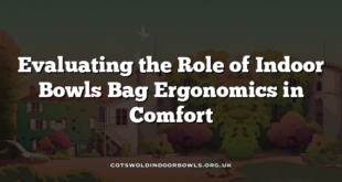 Evaluating the Role of Indoor Bowls Bag Ergonomics in Comfort