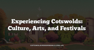 Experiencing Cotswolds: Culture, Arts, and Festivals