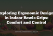 Exploring Ergonomic Designs in Indoor Bowls Grips: Comfort and Control