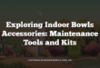 Exploring Indoor Bowls Accessories: Maintenance Tools and Kits