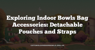 Exploring Indoor Bowls Bag Accessories: Detachable Pouches and Straps