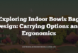 Exploring Indoor Bowls Bag Design: Carrying Options and Ergonomics