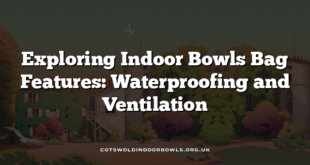 Exploring Indoor Bowls Bag Features: Waterproofing and Ventilation