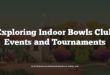 Exploring Indoor Bowls Club Events and Tournaments