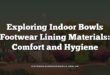 Exploring Indoor Bowls Footwear Lining Materials: Comfort and Hygiene