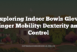 Exploring Indoor Bowls Glove Finger Mobility: Dexterity and Control