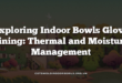 Exploring Indoor Bowls Glove Lining: Thermal and Moisture Management