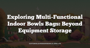 Exploring Multi-Functional Indoor Bowls Bags: Beyond Equipment Storage
