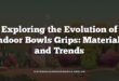 Exploring the Evolution of Indoor Bowls Grips: Materials and Trends
