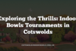 Exploring the Thrills: Indoor Bowls Tournaments in Cotswolds