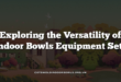 Exploring the Versatility of Indoor Bowls Equipment Sets