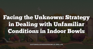 Facing the Unknown: Strategy in Dealing with Unfamiliar Conditions in Indoor Bowls