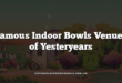 Famous Indoor Bowls Venues of Yesteryears