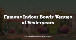 Famous Indoor Bowls Venues of Yesteryears