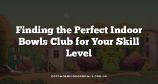 Finding the Perfect Indoor Bowls Club for Your Skill Level