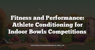 Fitness and Performance: Athlete Conditioning for Indoor Bowls Competitions