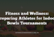 Fitness and Wellness: Preparing Athletes for Indoor Bowls Tournaments