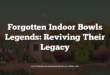 Forgotten Indoor Bowls Legends: Reviving Their Legacy