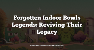 Forgotten Indoor Bowls Legends: Reviving Their Legacy