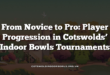 From Novice to Pro: Player Progression in Cotswolds’ Indoor Bowls Tournaments