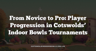 From Novice to Pro: Player Progression in Cotswolds’ Indoor Bowls Tournaments