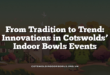 From Tradition to Trend: Innovations in Cotswolds’ Indoor Bowls Events