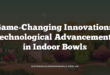 Game-Changing Innovations: Technological Advancements in Indoor Bowls