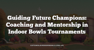 Guiding Future Champions: Coaching and Mentorship in Indoor Bowls Tournaments
