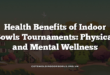 Health Benefits of Indoor Bowls Tournaments: Physical and Mental Wellness