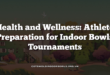 Health and Wellness: Athlete Preparation for Indoor Bowls Tournaments