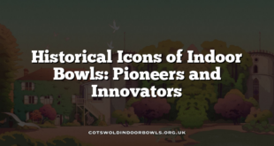 Historical Icons of Indoor Bowls: Pioneers and Innovators