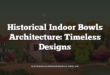 Historical Indoor Bowls Architecture: Timeless Designs