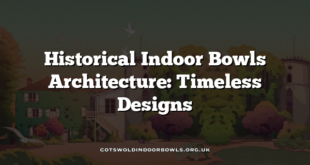 Historical Indoor Bowls Architecture: Timeless Designs