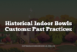 Historical Indoor Bowls Customs: Past Practices