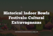 Historical Indoor Bowls Festivals: Cultural Extravaganzas