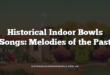 Historical Indoor Bowls Songs: Melodies of the Past