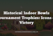 Historical Indoor Bowls Tournament Trophies: Icons of Victory