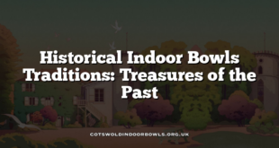 Historical Indoor Bowls Traditions: Treasures of the Past