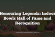 Honouring Legends: Indoor Bowls Hall of Fame and Recognition