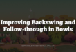 Improving Backswing and Follow-through in Bowls