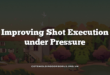 Improving Shot Execution under Pressure
