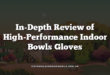 In-Depth Review of High-Performance Indoor Bowls Gloves