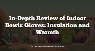 In-Depth Review of Indoor Bowls Gloves: Insulation and Warmth