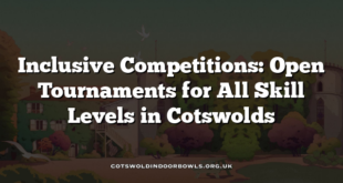 Inclusive Competitions: Open Tournaments for All Skill Levels in Cotswolds